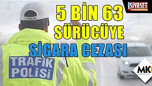 5 bin 63 sürücüye sigara cezası