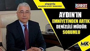 Aydın'ın emniyetinden artık Denizlili müdür sorumlu