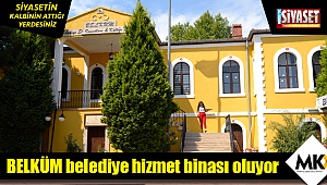 BELKÜM belediye hizmet binası oluyor