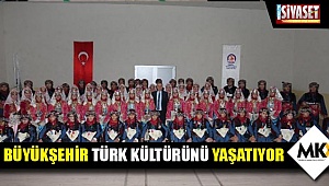 Büyükşehir Türk Kültürünü yaşatıyor