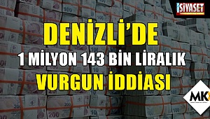 Denizli'de  1 Milyon 143 Bin liralık vurgun iddiası