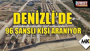 Denizli’de 96 şanslı kişi aranıyor