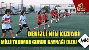 Denizli'nin kızları milli takımda gurur kaynağı oldu