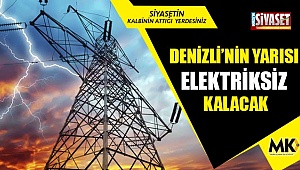Denizli'nin yarısı elektriksiz kalacak