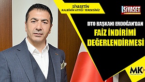 DTO Başkanı Erdoğan’dan faiz indirimi değerlendirmesi