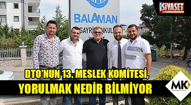 DTO'nun 13. Meslek Komitesi, yorulmak nedir bilmiyor