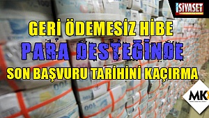 Hibe desteğinde son başvuru tarihini kaçırma