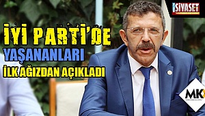 İyi Parti’de yaşananları ilk ağızdan açıkladı