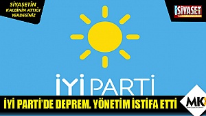 İyi Parti’de yönetim istifa etti