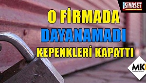 O firmada dayanamadı kepenkleri kapattı