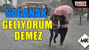 Sağanak geliyorum demez
