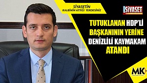 Tutuklanan HDP’li başkanının yerine Denizlili kaymakam atandı