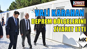 Vali Karahan, , deprem bölgelerini ziyaret etti