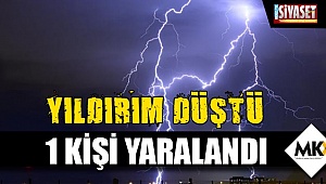 Yıldırım düşmesi sonucu bir kişi yaralandı