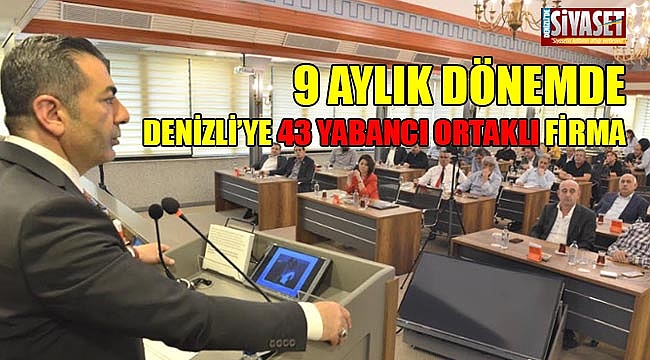 9 aylık dönemde Denizli'ye 43 yabancı ortaklı firma