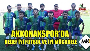 Akkonakspor'da hedef iyi futbol ve iyi mücadele