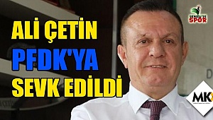 Ali Çetin PFDK'ya sevk edildi