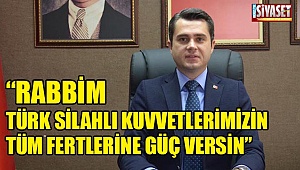 Başer: Rabbim Türk Silahlı Kuvvetlerimizin tüm fertlerine güç versin