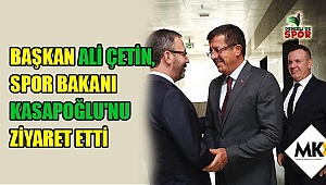 Başkan Ali Çetin, Spor Bakanı Kasapoğlu'nu ziyaret etti
