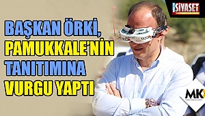 Başkan Örki, Pamukkale’nin tanıtımına vurgu yaptı