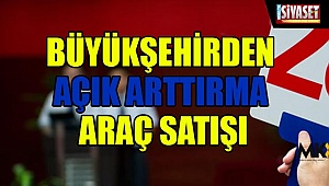 Büyükşehirden açık arttırma araç satışı