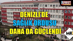 Denizli'de sağlık ordusu daha da güçlendi