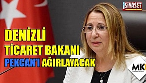 Denizli Ticaret Bakanı Pekcan’ı ağırlayacak