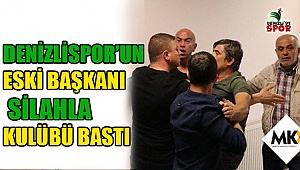 Denizlispor'un eski başkanı silahla kulübü bastı