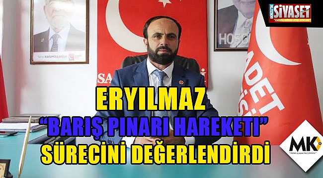 Eryılmaz, “Barış Pınarı Hareketı” sürecini değerlendirdi