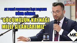 Gökbel: Gücümüzün kaynağı milli silahlarımız