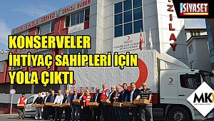 Konserveler ihtiyaç sahipleri için yola çıktı