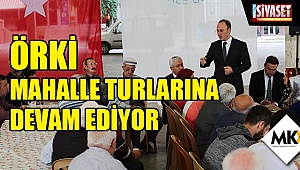 Örki, mahalle turlarına devam ediyor