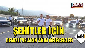 Şehitler için Denizli’ye akın akın gelecekler