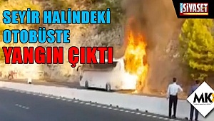 Seyir halindeki otobüste yangın çıktı