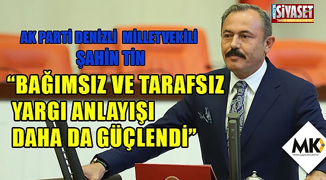 Tin: Bağımsız ve tarafsız yargı anlayışı daha da güçlendi