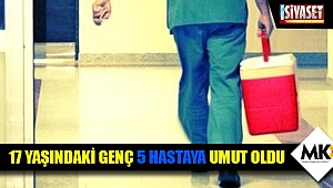 17 yaşındaki genç 5 hastaya umut oldu