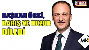 Başkan Örki, barış ve huzur diledi