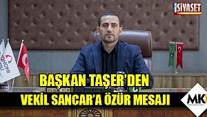 Başkan Taşer’den, Vekil Sancar’a özür mesajı
