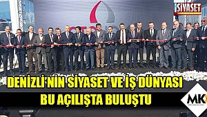 Denizli'nin siyaset ve iş dünyası bu açılışta buluştu