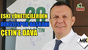 Eski yöneticilerden Denizlispor başkanı Çetin'e dava