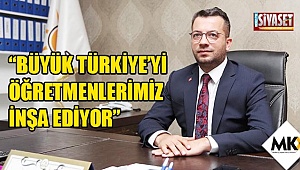 Gökbel: Büyük Türkiye'yi öğretmenlerimiz inşa ediyor