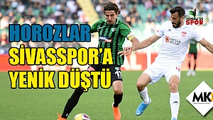 Horozlar Sivasspor’a yenik düştü
