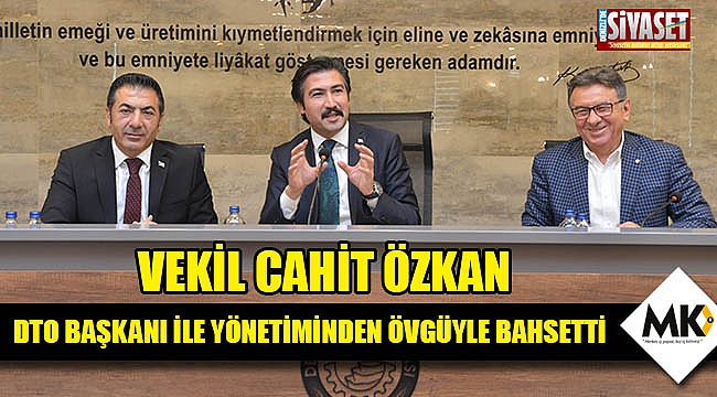 Özkan, DTO başkanı ile yönetiminden övgüyle bahsetti