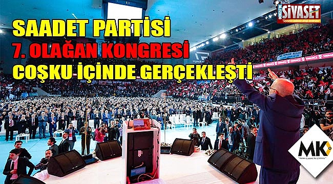 Saadet Partisi 7. Olağan Kongresi coşku içinde gerçekleşti