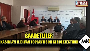 Saadetliler Kasım ayı İl Divan Toplantısını gerçekleştirdi