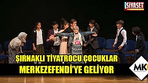 Şırnaklı tiyatrocu çocuklar Merkezefendi'ye geliyor