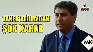 Taner Atilla'dan şok karar