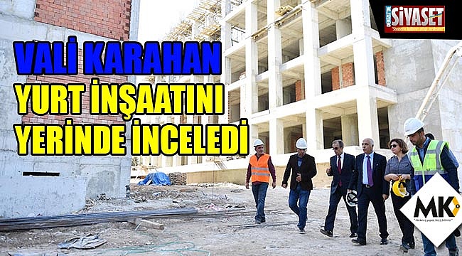 Vali Karahan, yurt inşaatını yerinde inceledi
