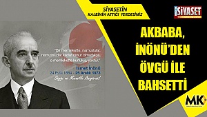 Akbaba, İnönü’den övgü ile bahsetti