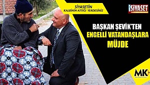 Başkan Şevik’ten engelli vatandaşlara müjde